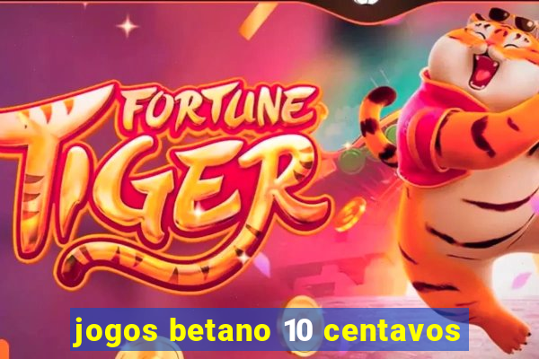 jogos betano 10 centavos